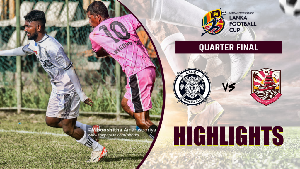 HIGHLIGHTS Kandy v Negombo Quarter Final Lanka Football Cup 2024